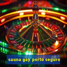 sauna gay porto seguro